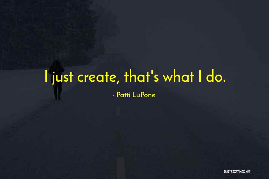 Serhat Durmus Quotes By Patti LuPone Serhat Durmus Quotes By Patti LuPone