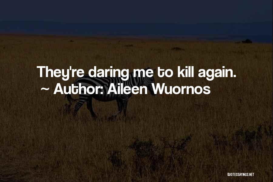 Serial Killer Quotes By Aileen Wuornos