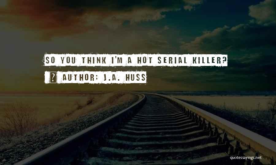 Serial Killer Quotes By J.A. Huss