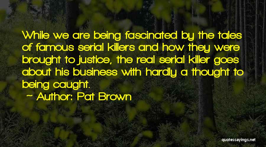 Serial Killer Quotes By Pat Brown