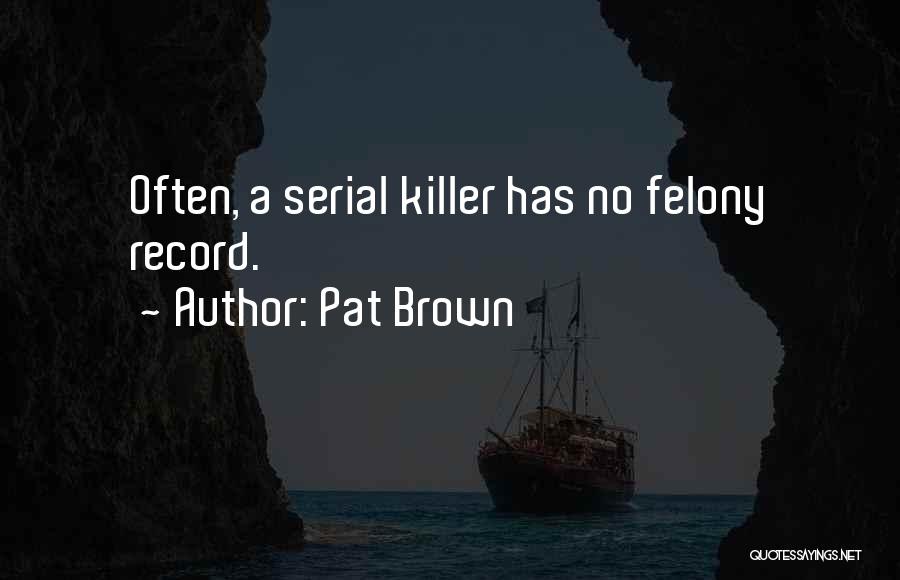 Serial Killer Quotes By Pat Brown