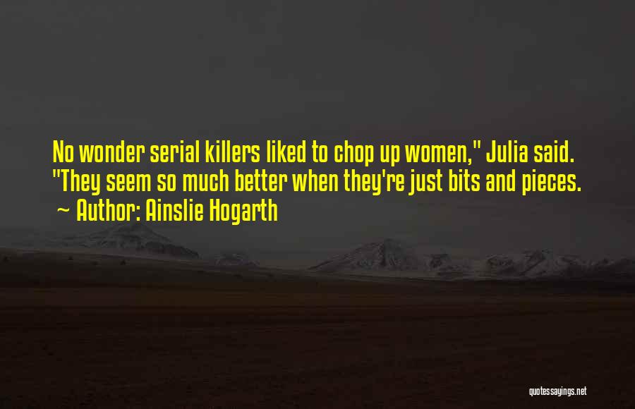 Serial Killers Quotes By Ainslie Hogarth