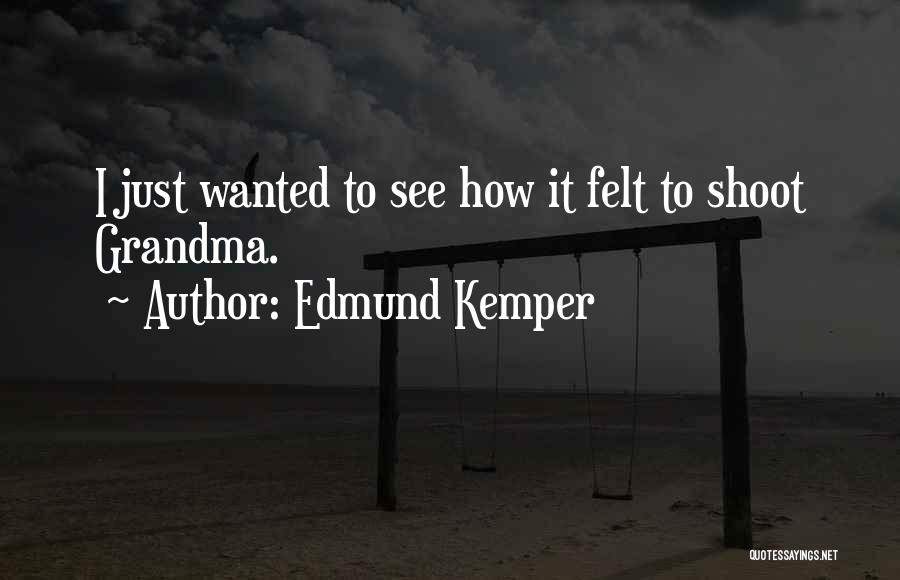 Serial Killers Quotes By Edmund Kemper
