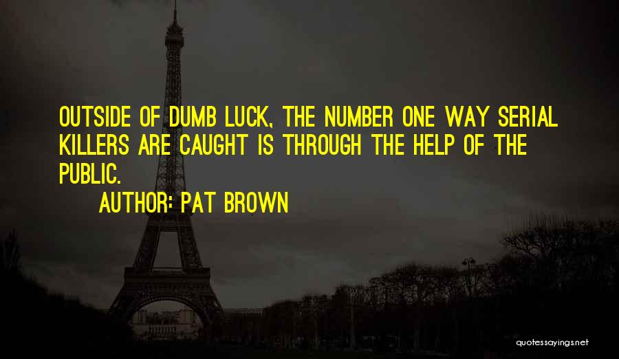 Serial Killers Quotes By Pat Brown