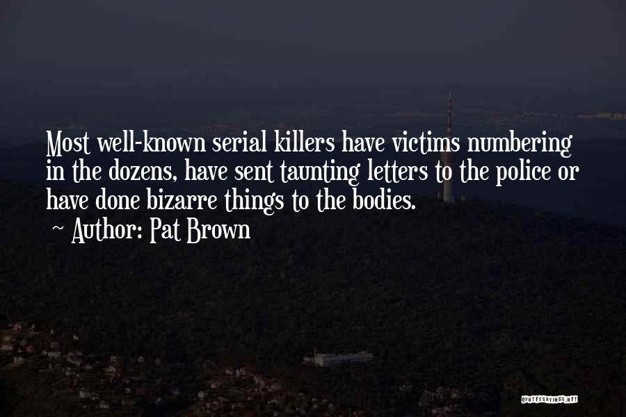 Serial Killers Quotes By Pat Brown