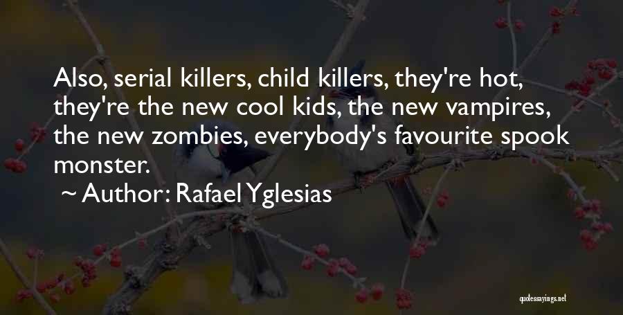 Serial Killers Quotes By Rafael Yglesias