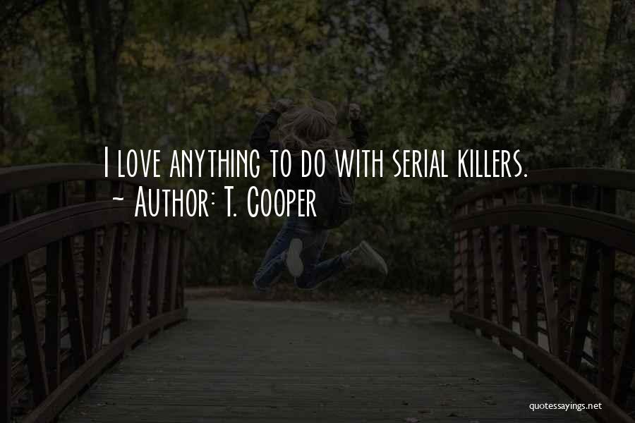 Serial Killers Quotes By T. Cooper