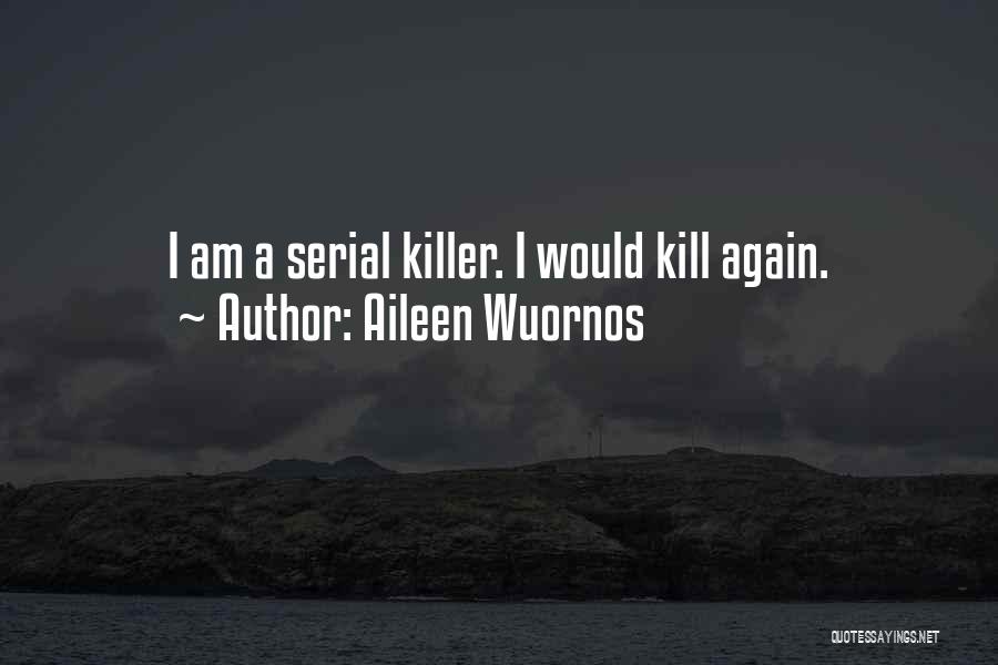 Serials Quotes By Aileen Wuornos