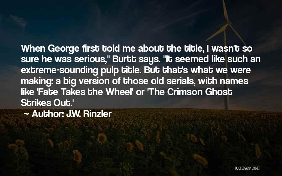 Serials Quotes By J.W. Rinzler