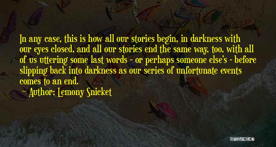 Series Of Unfortunate Events The End Quotes By Lemony Snicket