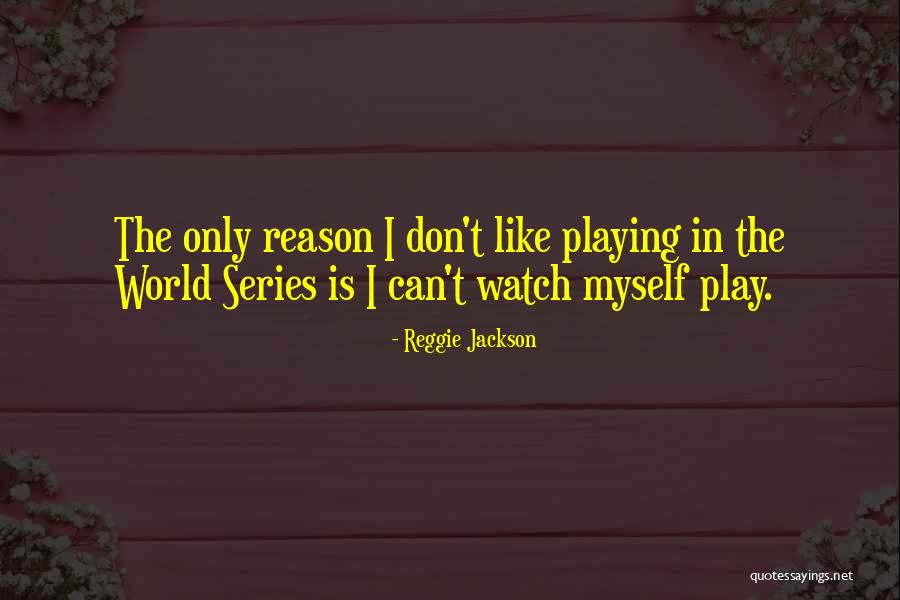 Series That You Must Watch Quotes By Reggie Jackson Series That You Must Watch Quotes By Reggie Jackson