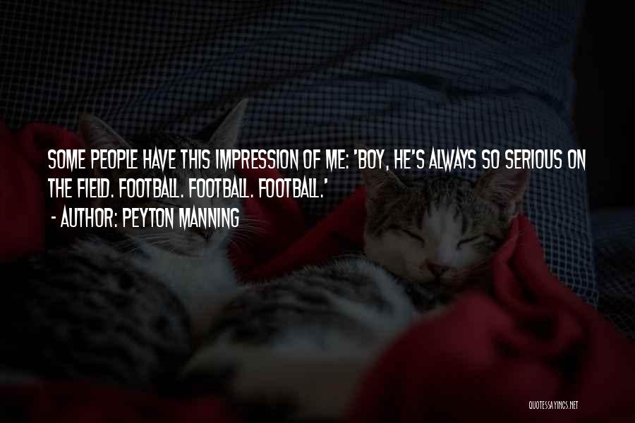 Serious Boy Quotes By Peyton Manning