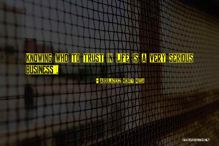 Serious Business Quotes By Abdulazeez Henry Musa Serious Business Quotes By Abdulazeez Henry Musa