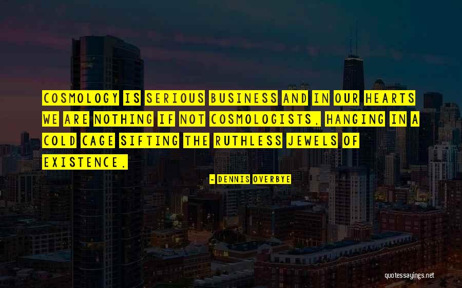 Serious Business Quotes By Dennis Overbye Serious Business Quotes By Dennis Overbye