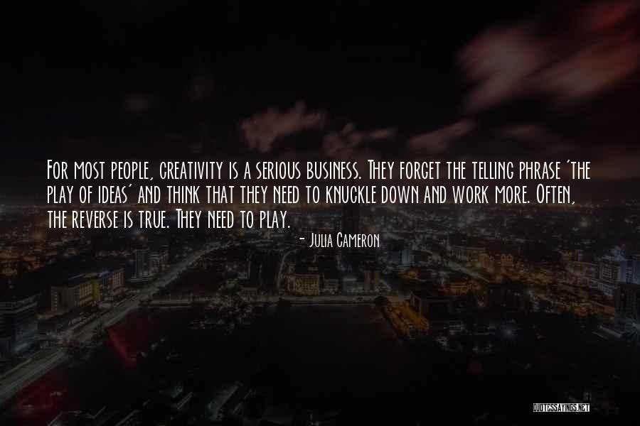 Serious Business Quotes By Julia Cameron Serious Business Quotes By Julia Cameron