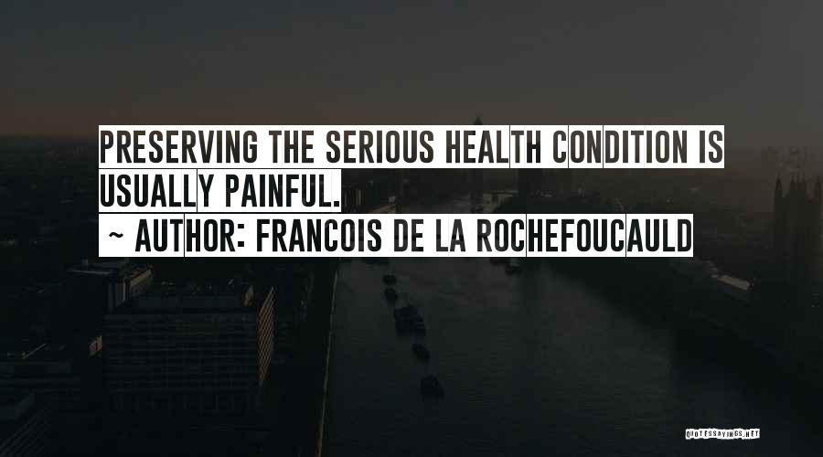 Serious Condition Quotes By Francois De La Rochefoucauld