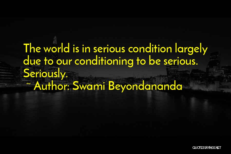 Serious Condition Quotes By Swami Beyondananda