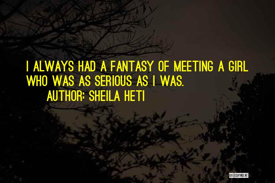 Serious Girl Quotes By Sheila Heti