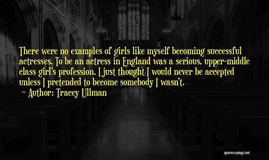 Serious Girl Quotes By Tracey Ullman