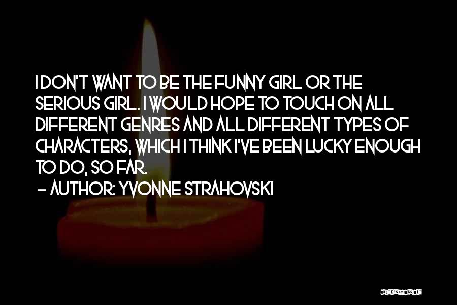 Serious Girl Quotes By Yvonne Strahovski