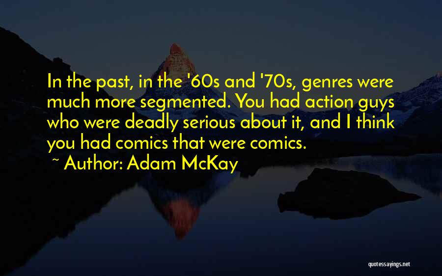 Serious Guys Quotes By Adam McKay