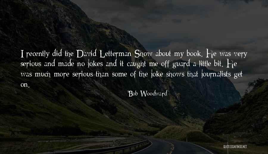 Serious Joke Quotes By Bob Woodward Serious Joke Quotes By Bob Woodward