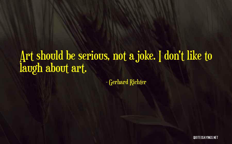Serious Joke Quotes By Gerhard Richter Serious Joke Quotes By Gerhard Richter