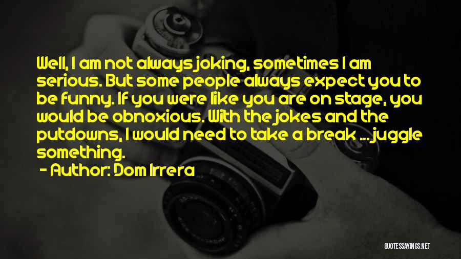 Serious Jokes Quotes By Dom Irrera