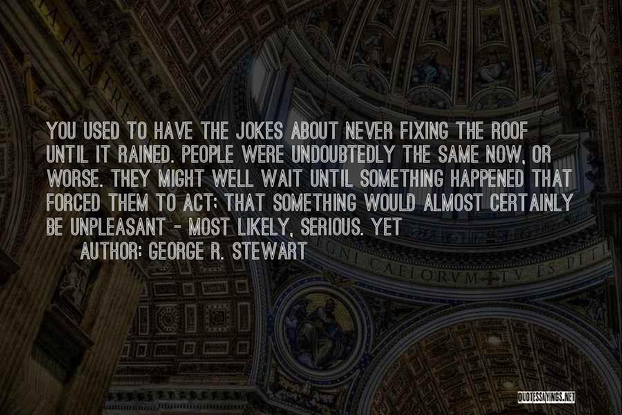 Serious Jokes Quotes By George R. Stewart