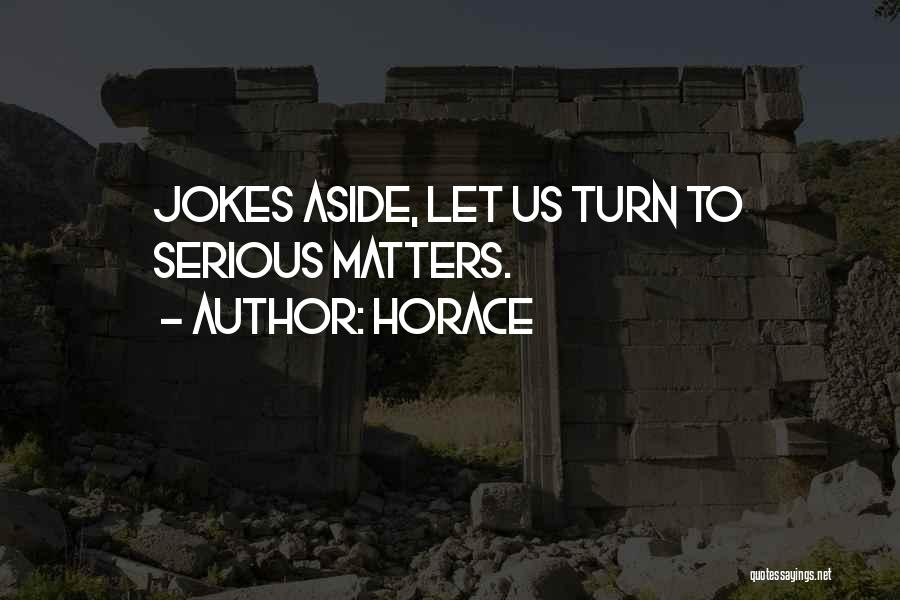Serious Jokes Quotes By Horace