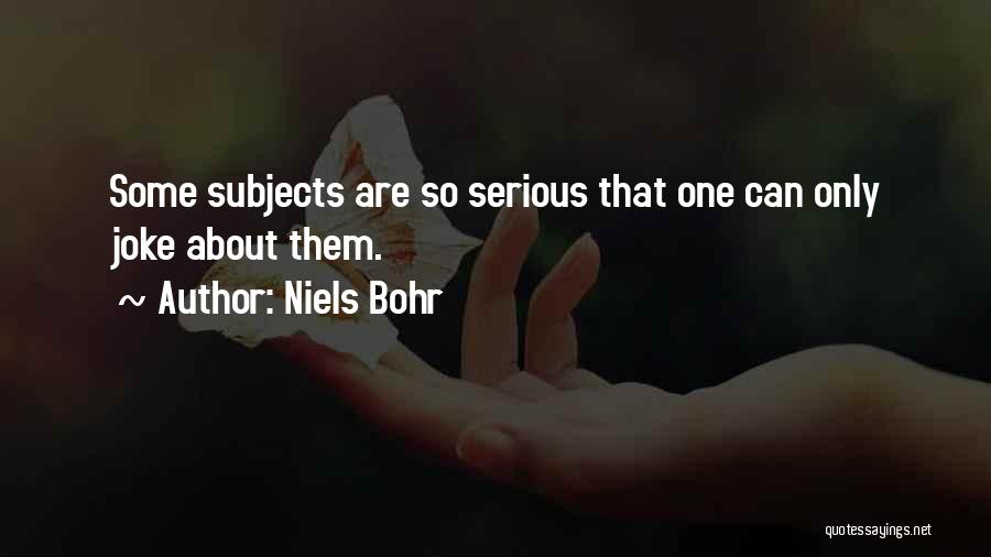 Serious Jokes Quotes By Niels Bohr