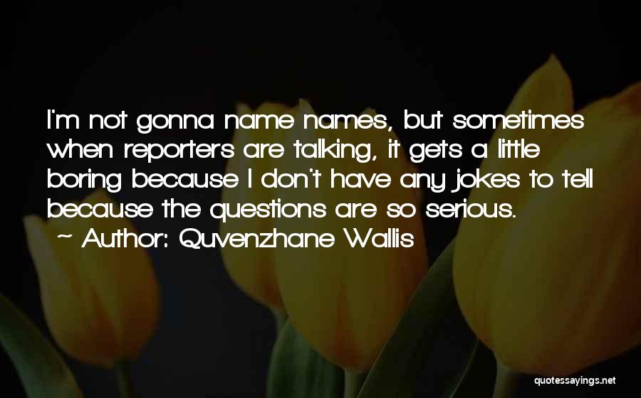 Serious Jokes Quotes By Quvenzhane Wallis