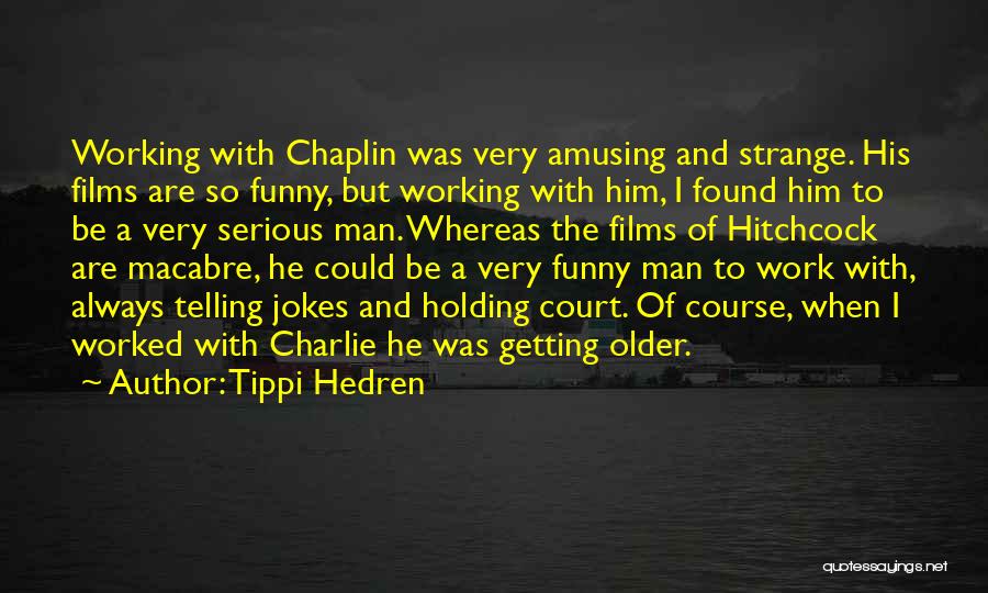 Serious Jokes Quotes By Tippi Hedren