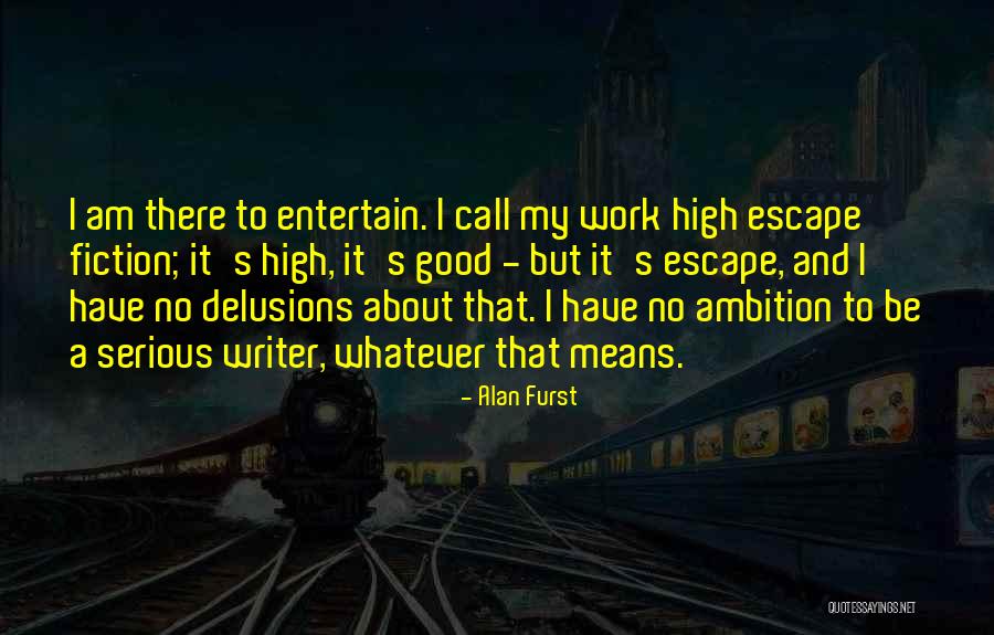 Serious Work Quotes By Alan Furst Serious Work Quotes By Alan Furst