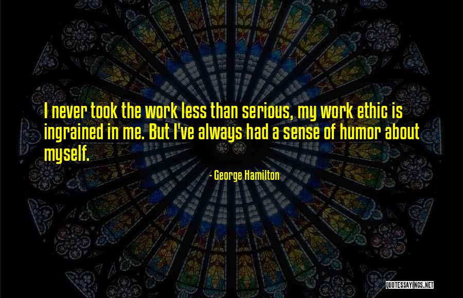 Serious Work Quotes By George Hamilton Serious Work Quotes By George Hamilton