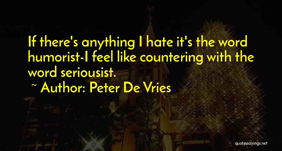 Seriousist Quotes By Peter De Vries
