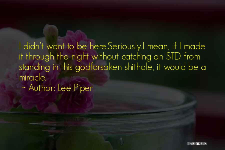 Seriously I Quotes By Lee Piper