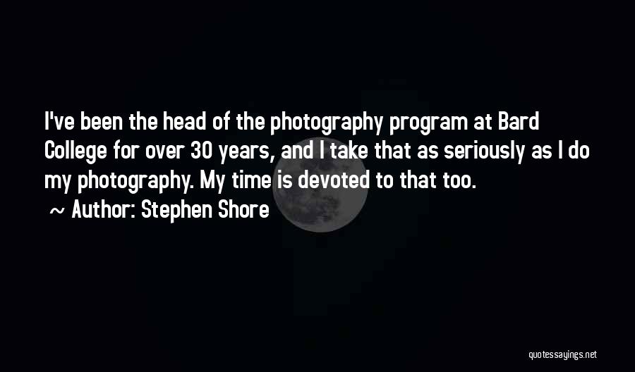 Seriously I Quotes By Stephen Shore