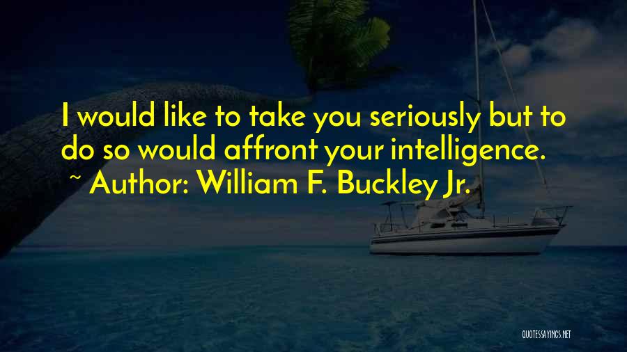 Seriously I Quotes By William F. Buckley Jr.