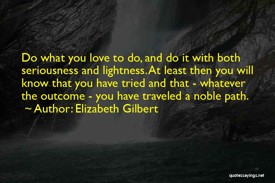 Seriousness In Love Quotes By Elizabeth Gilbert