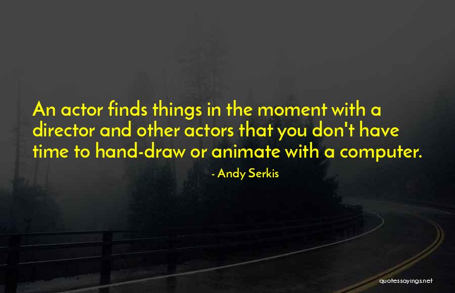 Serkis Actor Quotes By Andy Serkis Serkis Actor Quotes By Andy Serkis