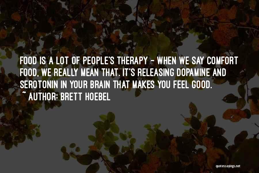 Serotonin Quotes By Brett Hoebel