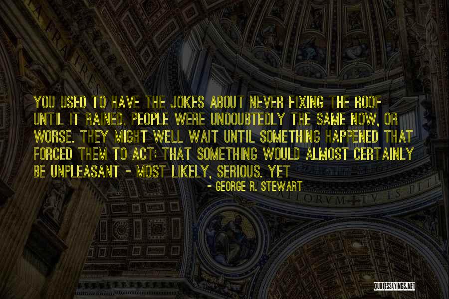 Serovan Quotes By George R. Stewart Serovan Quotes By George R. Stewart