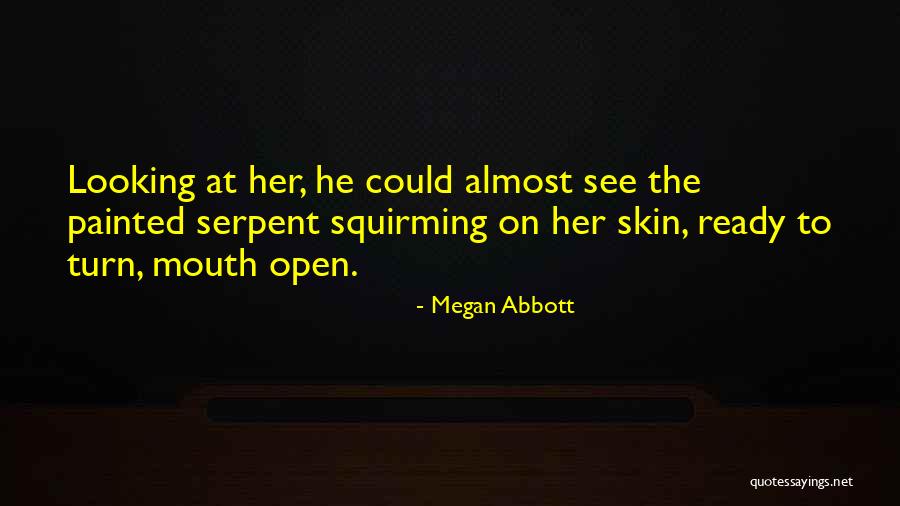 Serpent Quotes By Megan Abbott Serpent Quotes By Megan Abbott