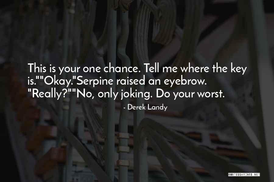 Serpine Quotes By Derek Landy Serpine Quotes By Derek Landy