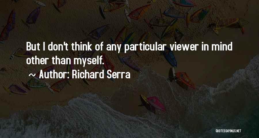 Serra Quotes By Richard Serra