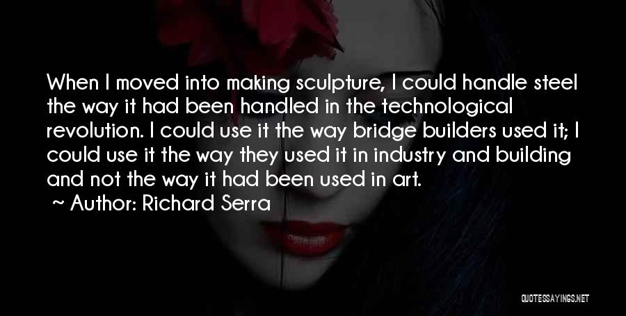 Serra Quotes By Richard Serra