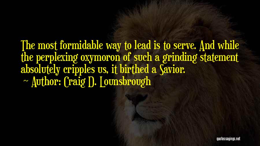 Servant Leadership Quotes By Craig D. Lounsbrough