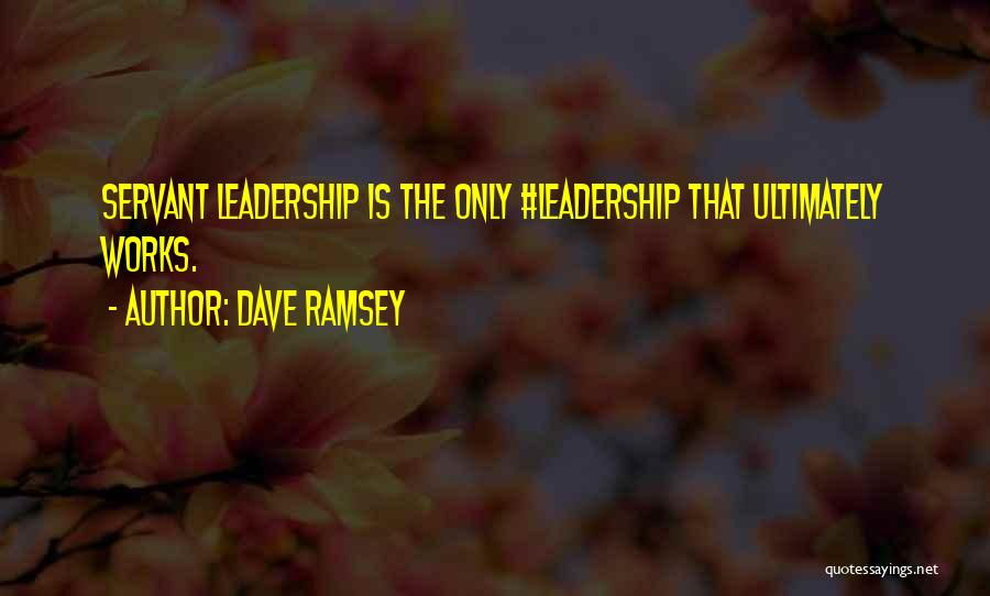 Servant Leadership Quotes By Dave Ramsey