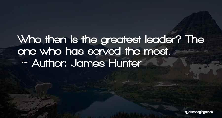 Servant Leadership Quotes By James Hunter